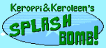 Keroppi and keroleen's splash bomb!